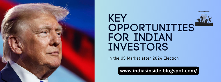 Trump’s Presidency: Key Opportunities for Indian Investors in the US Market 7 Key Opportunities for Indian Investors in the US Market